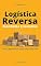 Livro Logística Reversa Econômica e lucrativa : Como administrar cada fator causador (Logística e Supply Chain Management)