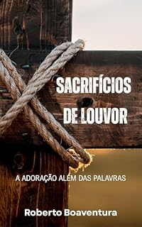Livro Sacrifícios de Louvor: A Adoração Além das Palavras