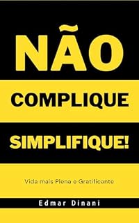 Livro Não Complique, Simplifique!: Vida mais Plena e Gratificante, Quando o menos é mais