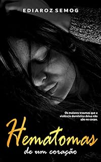 Livro Hematomas de Um Coração (Violência Domestica, Chefe Protetor, Violência Doméstica Romance, Chefe Romance, Violência Contra a Mulher, Estresse Pós-traumático)