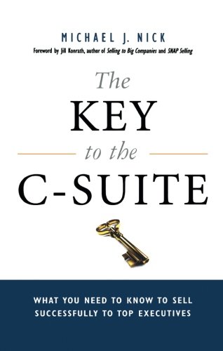 The Key to the C-Suite: What You Need to Know to Sell Successfully to Top Executives