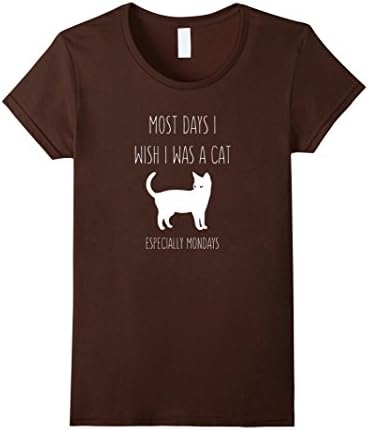 Womens Most Days I wish I Was A Cat t-shirt for cat people Large Brown