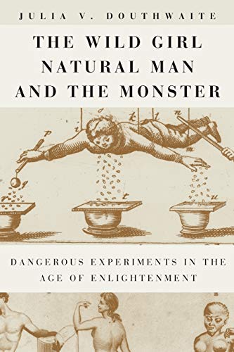 The Wild Girl, Natural Man, and the Monster: Dangerous Experiments in the Age of Enlightenment (English Edition)