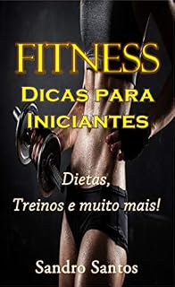 Livro FITNESS Dicas para iniciantes: Dietas, Treinos e muito mais!