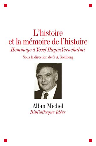L'histoire et la mémoire de l'histoire : Hommage à Yosef Hayim Yerushalmi by S-A Goldberg, Collectif