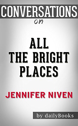 All the Bright Places: A Novel By Jennifer Niven | Conversation Starters