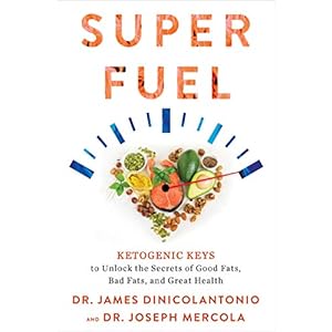 Superfuel: Ketogenic Keys to Unlock the Secrets of Good Fats, Bad Fats, and Great Health