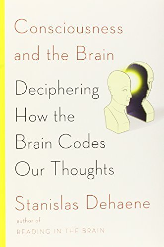 Consciousness and the Brain: Deciphering How the Brain Codes Our Thoughts by Dehaene, Stanislas (2014) Hardcover