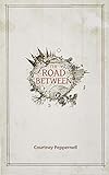 The Road Between by Courtney Peppernell