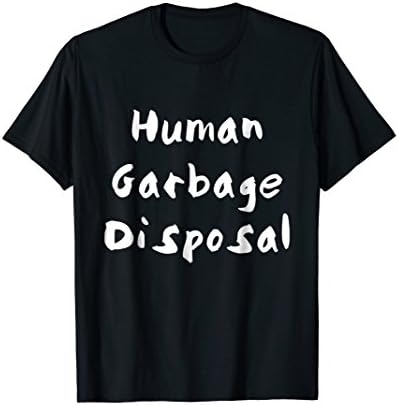 PasttimesHuman Garbage Disposal T-Shirt