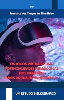 Livro Os jogos virtuais como potencialidades pedagógicas nos primeiros anos do ensino fundamental: Um estudo bibliográfico