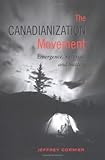 The Canadianization Movement : Emergence, Survival, and Success, Cormier, Jeffrey, 0802088155
