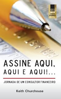 Livro Assine aqui, aqui e aqui!... Jornada de um Consultor Financeiro
