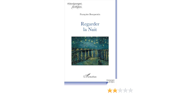 Regarder La Nuit Temoignages Poetiques French Edition Bocquentin Francoise 9782343114378 Amazon Com Books