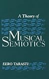 A Theory of Musical Semiotics, Tarasti, Eero, 0253356490