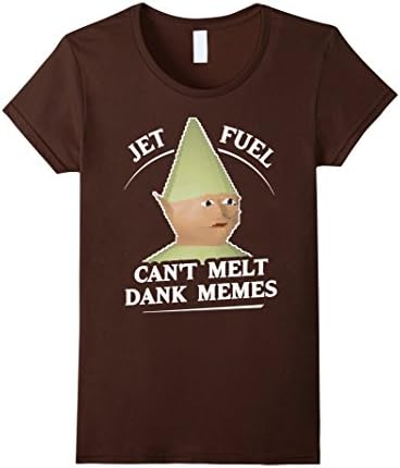 Women's Jet fuel T-shirt-Jet fuel can't melt dank memes T-Shirt Large Brown