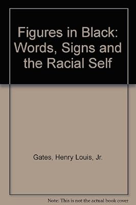 Figures In Black Words Signs And The Racial Self Henry - 