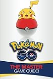 Pokemon Go: The Master Game Guide! by Brett Hill