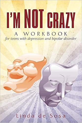 I'm Not Crazy: A workbook for teens with depression and bipolar disorder I'm Not Crazy: A workbook for teens with depression and bipolar disorder