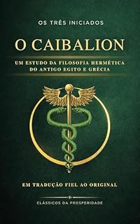 Livro O Caibalion: Os Sete Princípios Herméticos do Antigo Egito e da Grécia: Em Tradução Fiel ao Original
