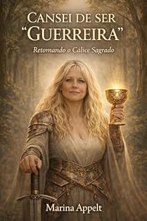 Livro CANSEI DE SER GUERREIRA: Retomando o cálice sagrado