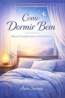 Livro Como Dormir Bem : Manual Completo para o Sono Perfeito - Guia Prático Para Dormir Melhor (Melhores Livros de Saúde e Bem Estar Livro 1)
