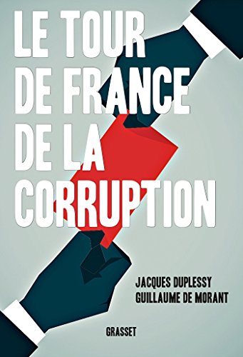 Le tour de France de la corruption (Documents Français) (French Edition) by Jacques Duplessy, Guillaume de Morant