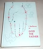 I Believe in God The Father