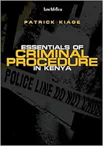Essentials Of Criminal Procedure In Kenya Kiage Patrick 9789966151117 Amazon Com Books