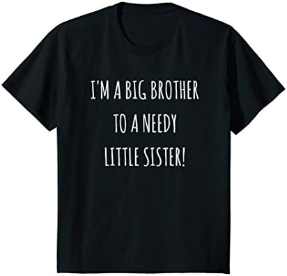 Kids I'm A Big Brother to a Needy Little Sister Shirt