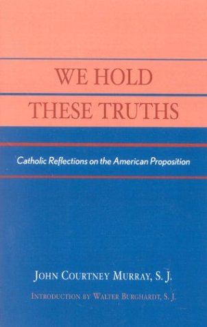 We Hold These Truths: Catholic Reflections on the American Proposition