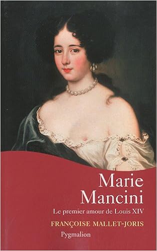 Marie Mancini Le Premier Amour De Louis Xiv Grandes Dames De L Histoire French Edition Mallet Joris Francoise 9782756403069 Amazon Com Books