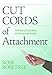 Cut Cords of Attachment: Heal Yourself and Others with Energy Spirituality (Energy HEALING Skills for the Age of Awakening Book 3)