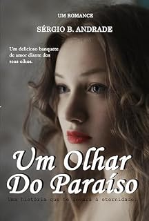 Livro Um Olhar Do Paraíso : O amor pode te levar em lugares onde nem olhos viram e nem ouvidos ouviram