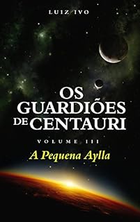 Livro Os Guardiões de Centauri: A Pequena Aylla - Volume III