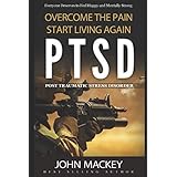 PTSD : Post Traumatic Stress Disorder: Overcome The Pain, Start Living Again