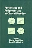 Progestins and Antiprogestins in Clinical Practice, , 0824782917