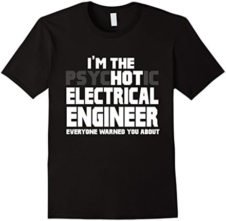 Always Awesome CareersI'm The Psychotic (Hot) Electrical Engineer Funny T-Shirt