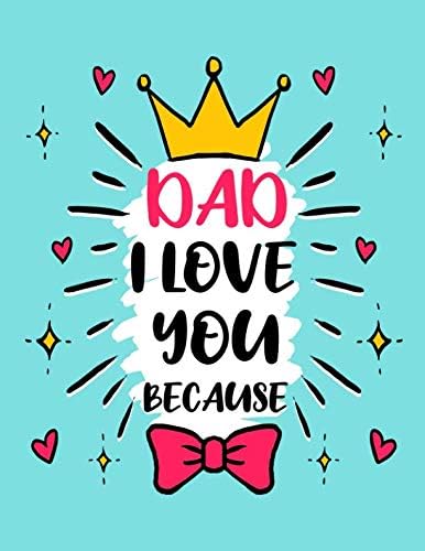Dad i love you because: Prompted Fill In Blank I Love You Book for Fathers; Gift Book for Dad;Notebook for Dad,Perfect For Father’s Day Gifts, Daddy, ... (Alternative Fathers Day Cards) (father day) Paperback – May 9, 2019