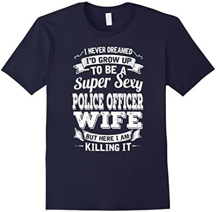 Mens I Never Dreamed Grow Up To Be Super Sexy Police Officer Wife Small Navy