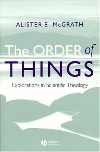 "The Order of Things - Explorations in Scientific Theology" av Alister E. McGrath