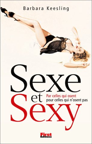 Sexe et Sexy : Par celles qui osent, Pour celles qui nÂ’osent pas by Barbara Keesling