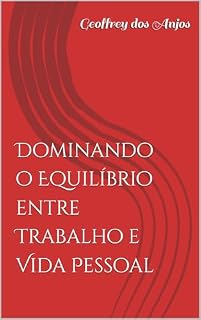 Livro Dominando o Equilíbrio entre Trabalho e Vida Pessoal