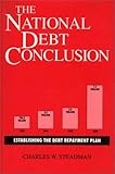 The National Debt Conclusion: Establishing the Debt Repayment Plan, Charles W. Steadman, 0275943607