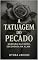 Livro A Tatuagem do Pecado Gravada na Carne, Escondida na Alma