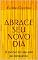 Livro ABRACE SEU NOVO DIA: O melhor da vida está só começando