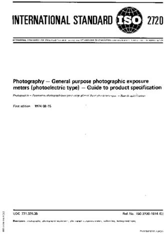 ISO 2720:1974, Photography -- General purpose photographic exposure meters (photoelectric type) -- Guide to product specification Paperback – August 23, 2007