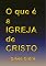 Livro O Que é A Igreja De Cristo