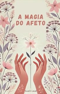 Livro A Magia do Afeto: Cultivando Relacionamentos Transformadores com Seus Filhos