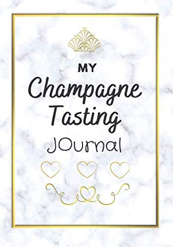 My Champagne Tasting Journal: An easy notebook to fill-in for all the women champagne lovers. A perfect gift to help you out remembering all your Champagne Tastings. 7" x 10". 100 pages